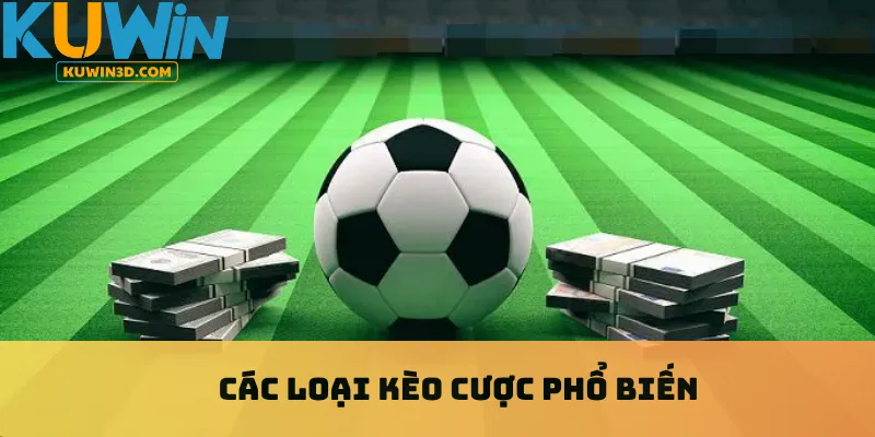 Các loại kèo cược phổ biến
