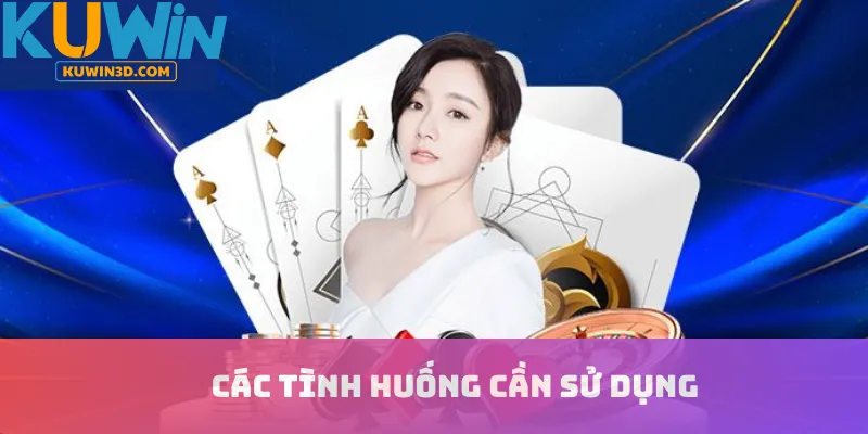 Các tình huống cần sử dụng