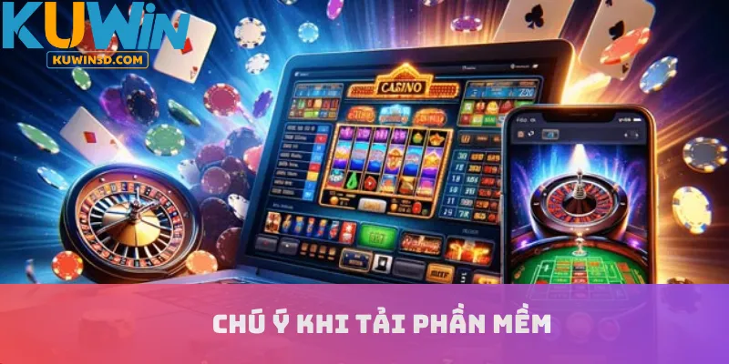 Chú ý khi tải phần mềm