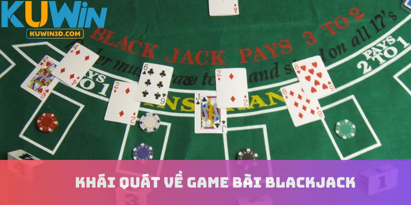 Khái quát về game bài Blackjack