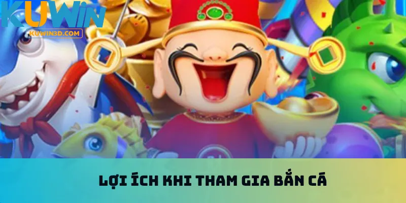 Lợi ích khi tham gia bắn cá